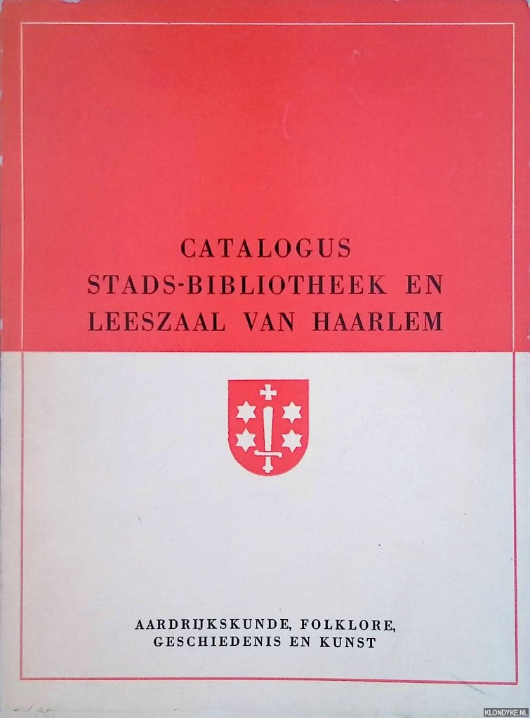 Diverse auteurs - Catalogus stads-bibliotheek en leeszaal van Haarlem: aardrijkskunde, Folklore, Geschiedenis en Kunst