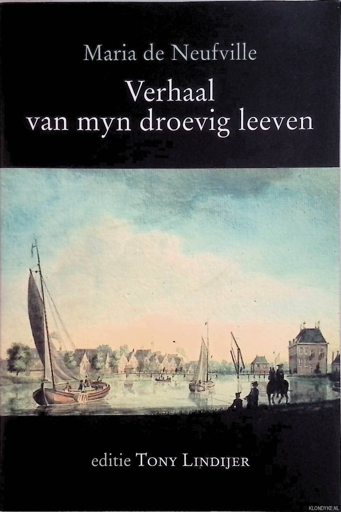 Neufville, M. de & Tony Lindijer (editie) - Verhaal van myn droevig leeven