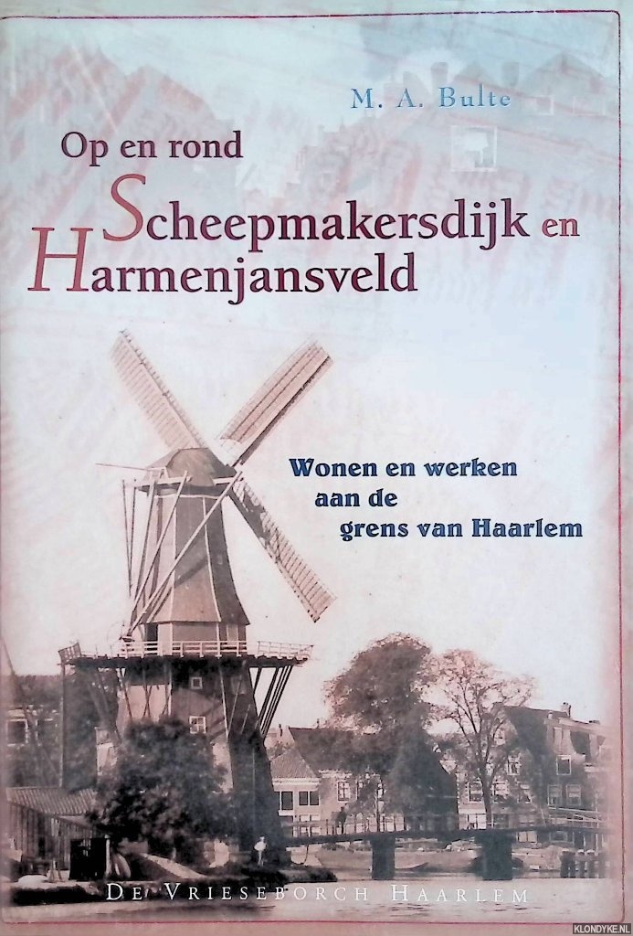 Bulte, M.A. - Op en rond Scheepmakersdijk en Harmenjansveld. Wonen en werken aan de grens van Haarlem
