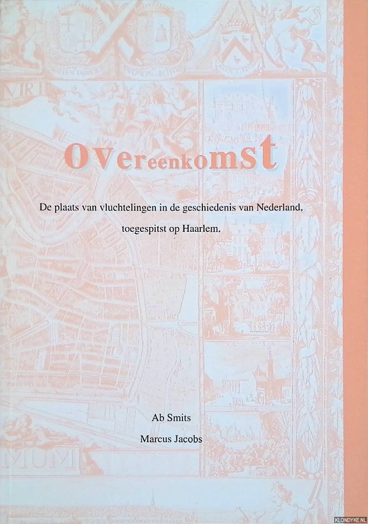 Smits, Ab & Marcus Jacobs - Overeenkomst: De plaats van vluchtelingen in de geschiedenis van Nederland, toegespitst op Haarlem