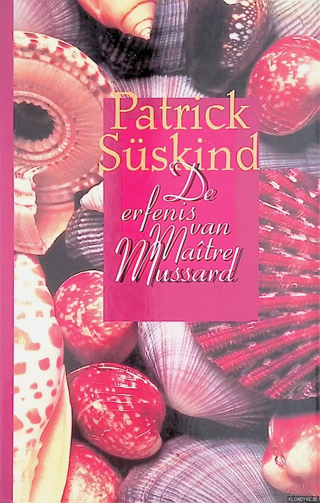 Sskind, Patrick - De erfenis van maitre Mussard. Drie geschiedenissen en een beschouwing