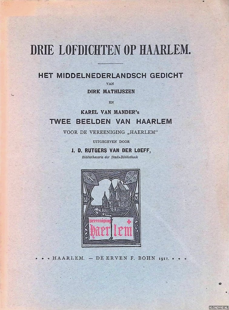 Rutgers van der Loeff, J.D. (uitgegeven door) - Drie lofdichten op Haarlem : Het middelnederlandsch gedicht van Dirk Mathijszen en Karel van Mander's Twee beelden van Haarlem