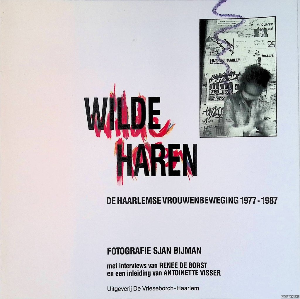 Borst, Rene de & Antoinette Visser (inleiding) & Sjan Bijman (fotografie) - Wilde haren: de Haarlemse vrouwenbeweging 1977-1987