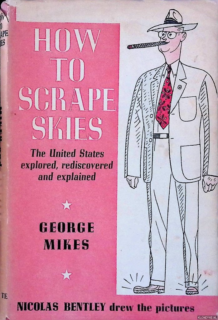 Mikes, George - How to scrape skies. The United States explored, rediscovered and explained