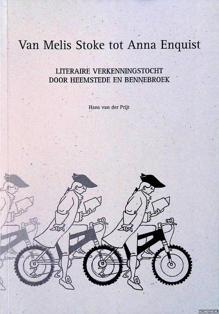 Prijt, Hans van der - Van Melis Stoke tot Anna Enquist. Literaire verkenningstocht door Heemstede en Bennebroek