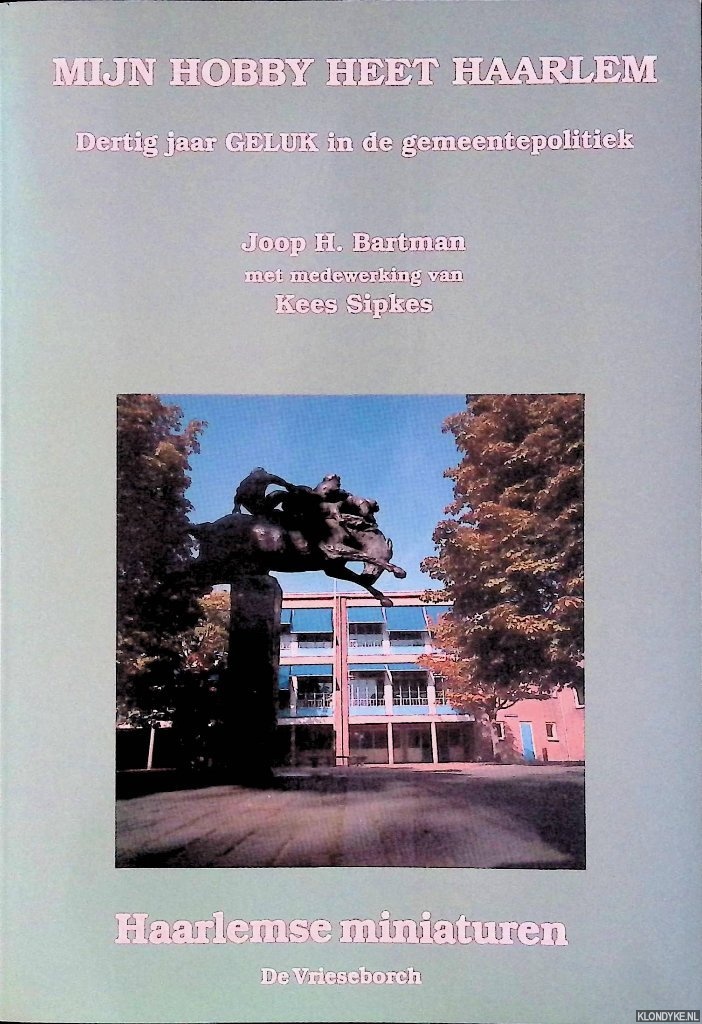 Bartman, Joop H. - Mijn hobby heet Haarlem. Dertig jaar geluk in de gemeentepolitiek