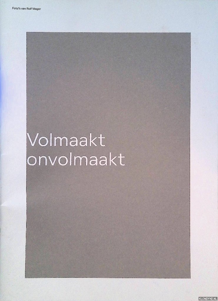 Mager, Rolf - Volmaakt onvolmaakt. Foto's van Rolf Mager