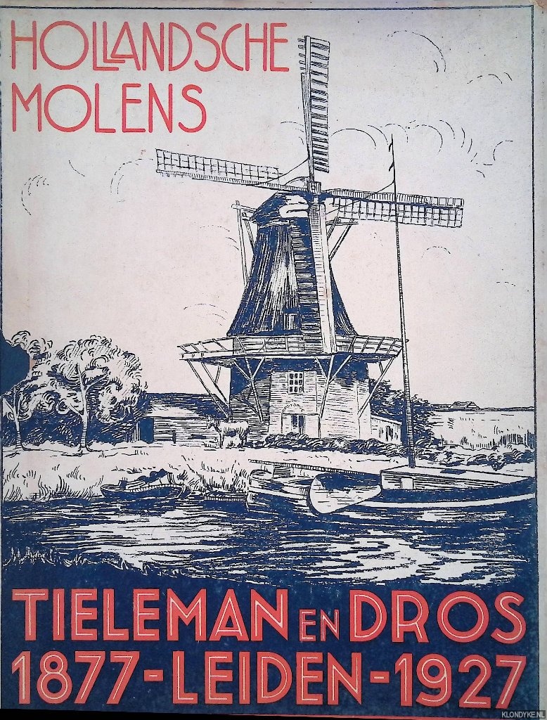 Bruggencate, A.ten - Hollandsche Molens 1877-1927. Tielemans en Dros 1877 - Leiden - 1927