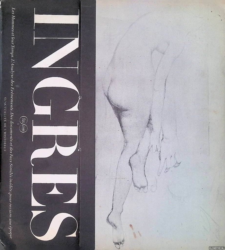 Various - Ingres. Les hommes et leur temps. L'analyse des evnements. Des documents et des facs simils indits; pour revivre une poque