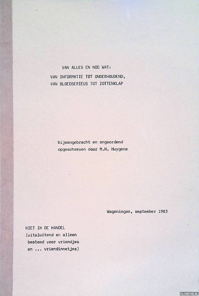 Huygens, M.H. (bijeengebracht en geordend opgeschreven door) - Van alles en nog wat: van informatie tot onderhoudend, van bloedserieus tot zottenklap *met GESIGNEERD briefje*