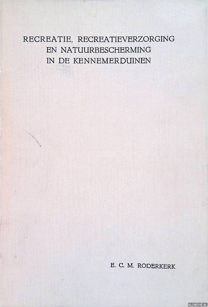 Roderkerk, E.C.M. - Recreatie, recreatieverzorging en natuurbescherming in de Kennemerduinen