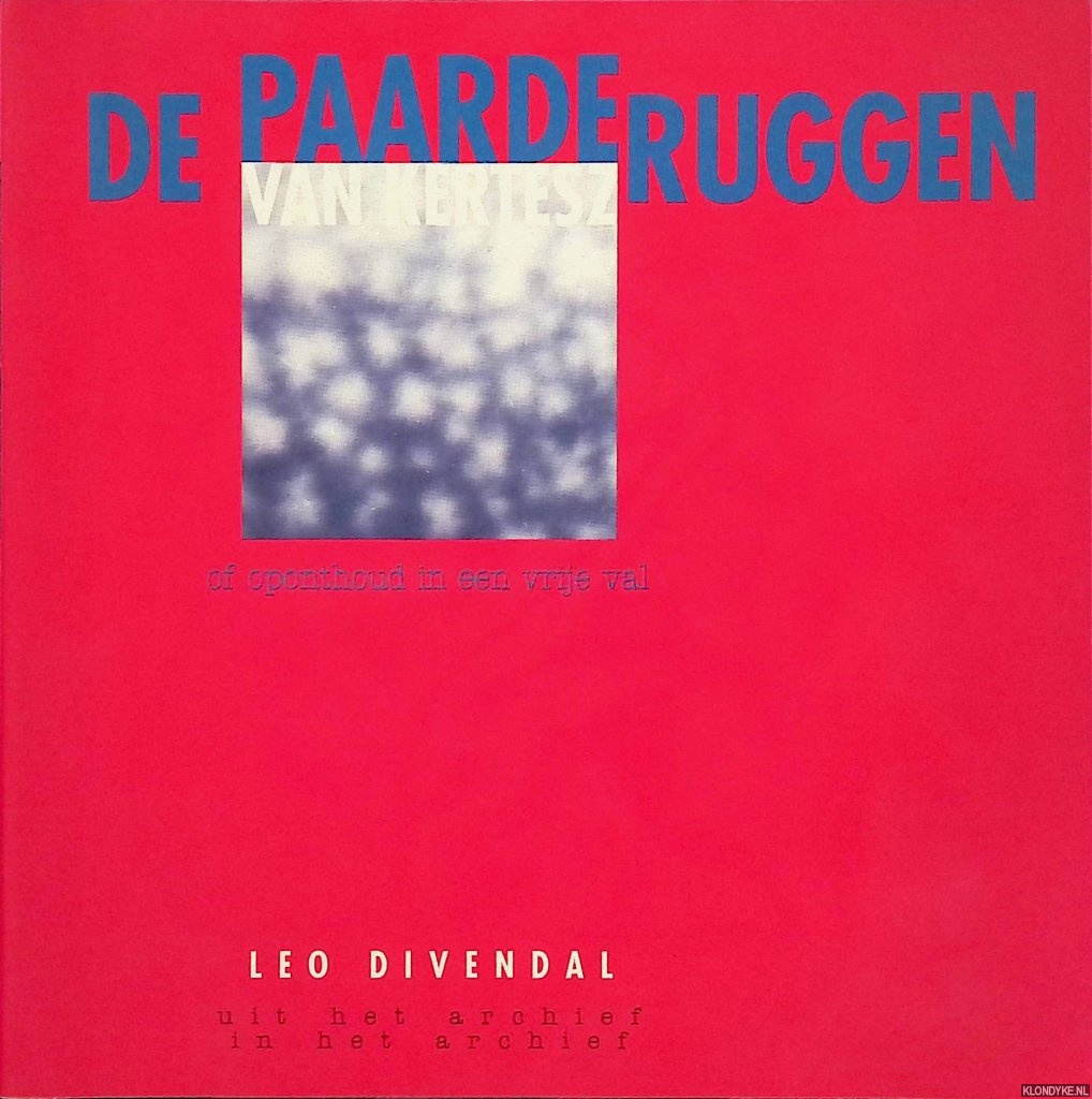Divendal, Leo - De paarderuggen van Kertesz of Oponthoud in een vrije val