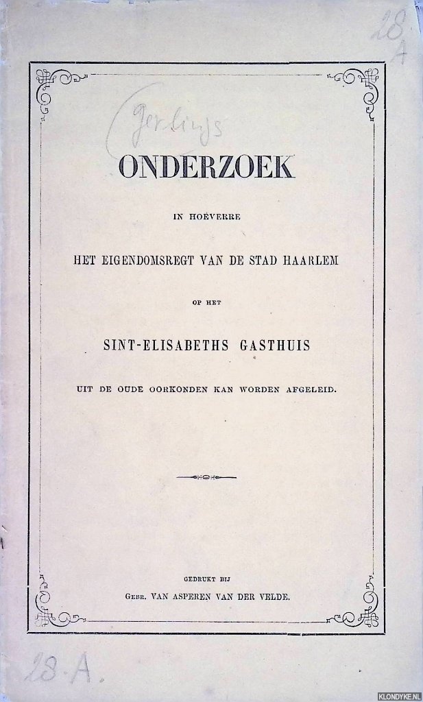 Gerlings, H. - Onderzoek in hoeverre het eigendomsregt van de stad Haarlem op het Sint-Elisabeths Gasthuis uit de oude oorkonden kan worden afgeleid