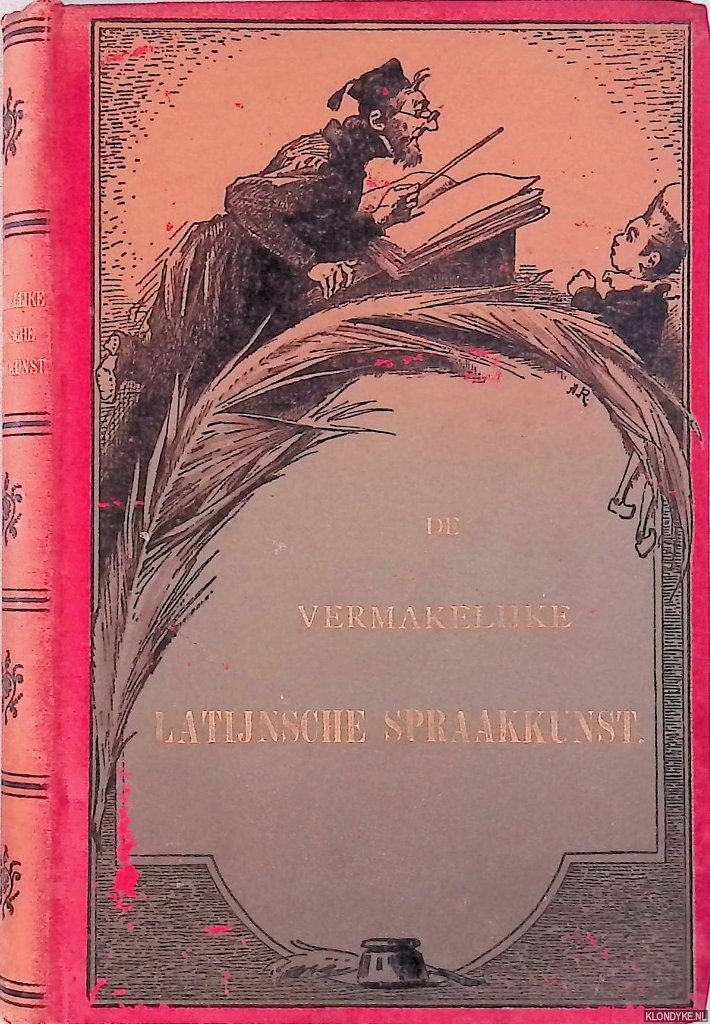 Ronner, Alfred - De vermakelijke Latijnsche spraakkunst, ten nutte der jeugd samengesteld door een liefhebber der Latijnsche tale, en opgeluisterd met illustratin