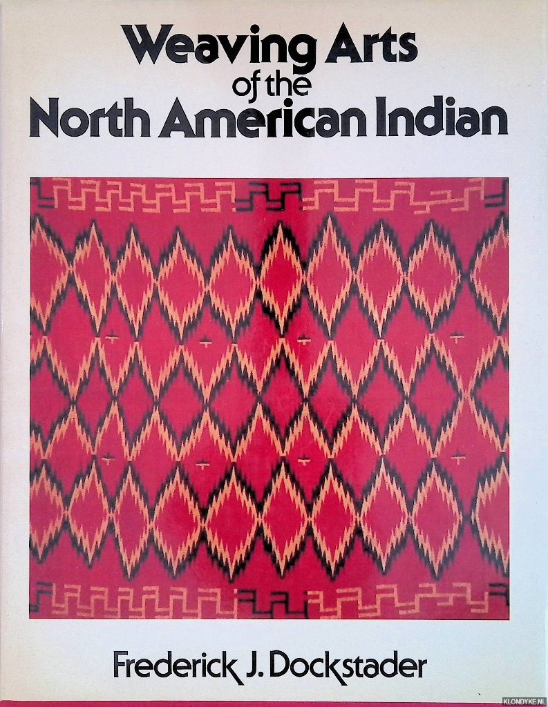 Dockstader, Frederick J. - Weaving Arts of the North American Indian