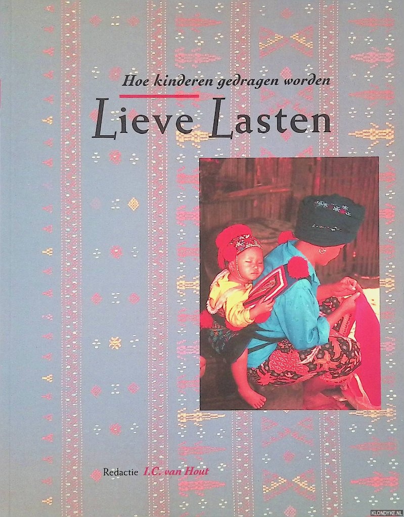 Hout, J.C. van (redactie) - Lieve Lasten: hoe kinderen gedragen worden
