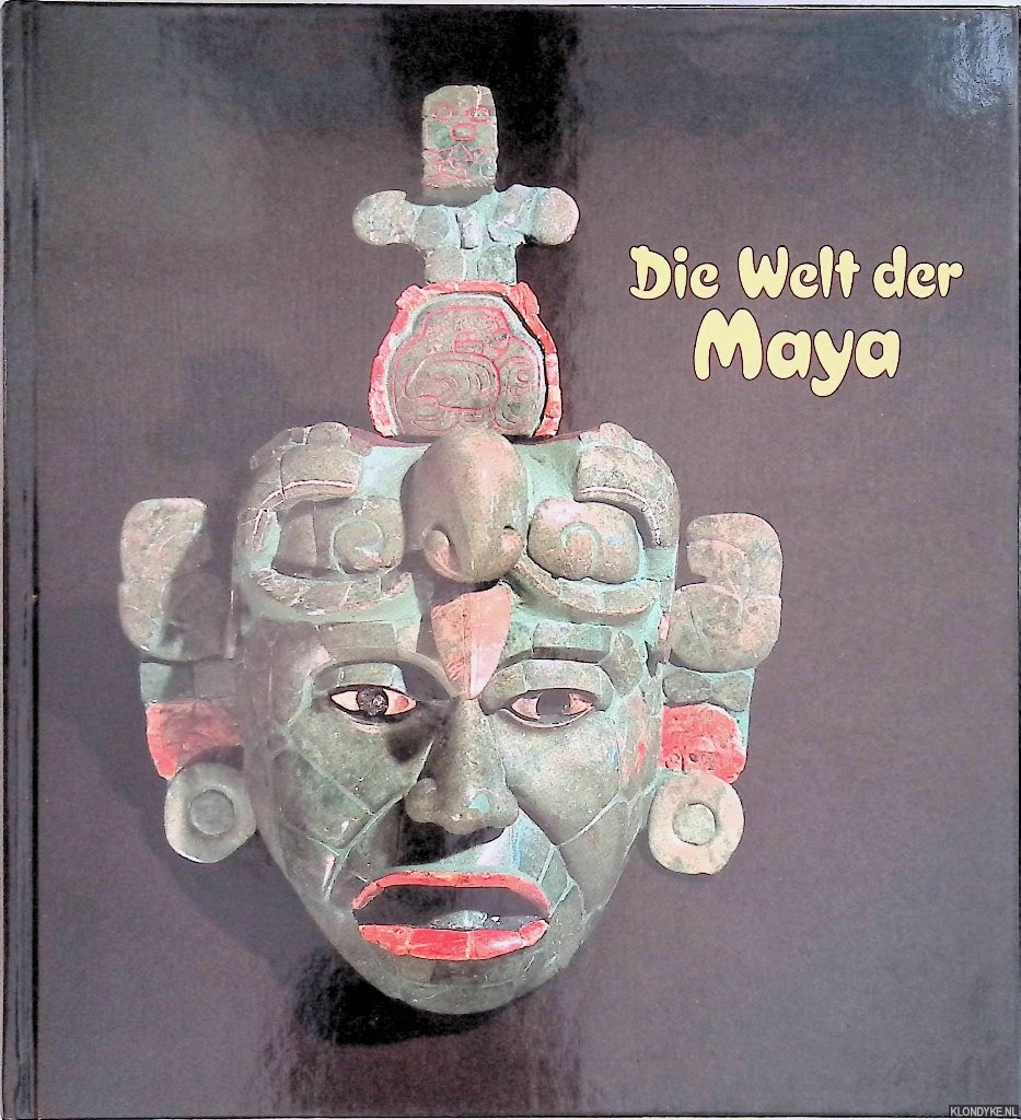 Eggebrecht, Eva & Arne Eggebrecht - Die Welt der Maya. Archologische Schtze aus drei Jahrtausenden