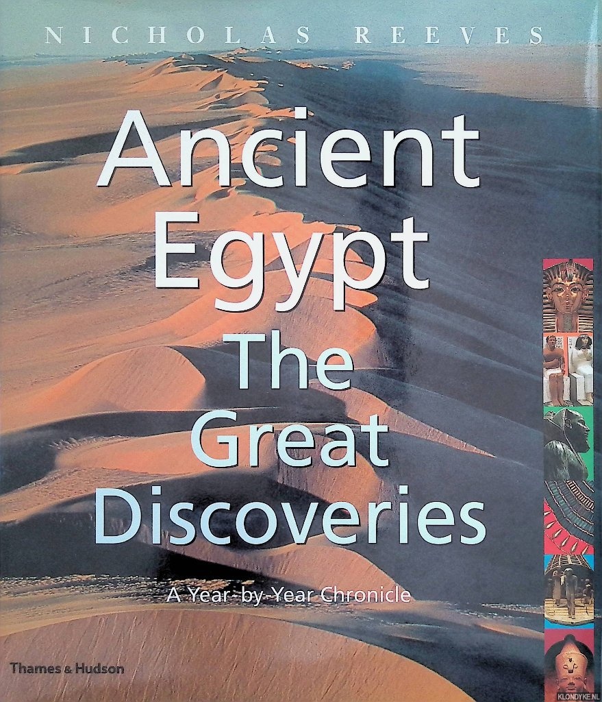 Ancient Egypt: The Great Discoveries. A Year-by-year Chronicle - Reeves, Nicholas