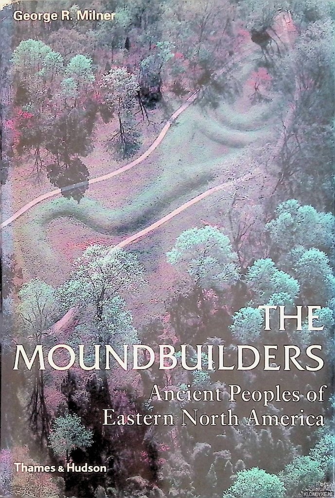 Milner, George R. - The Moundbuilders: Ancient Peoples of Eastern North America