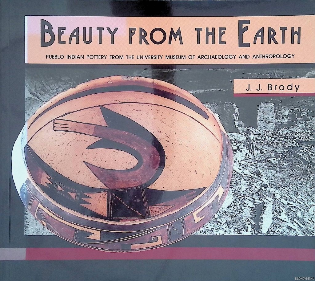 Brody, J.J. - Beauty From the Earth: Pueblo Indian Pottery from the University Museum of Archaeology and Anthropology