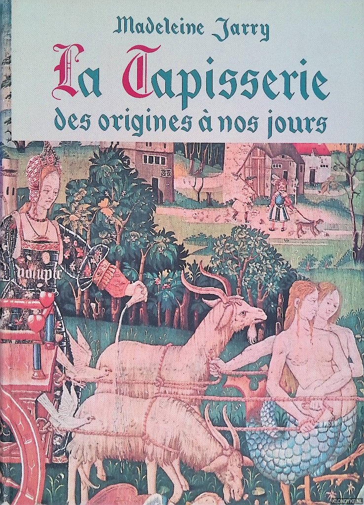 Jarry, Madeleinde - La Tapisserie: des origines  nos jours