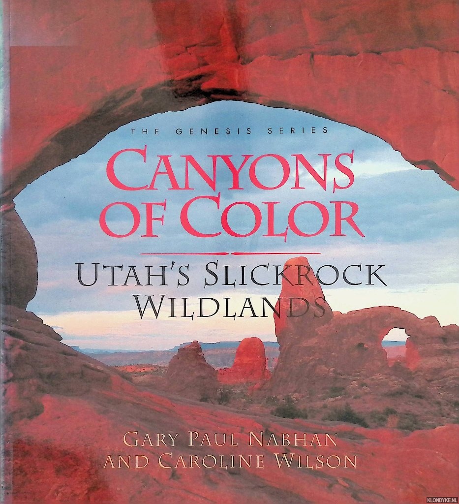 Nabhan, Gary P. & Caroline Wilson - Canyons of Color: Utah's Slickrock Wildlands