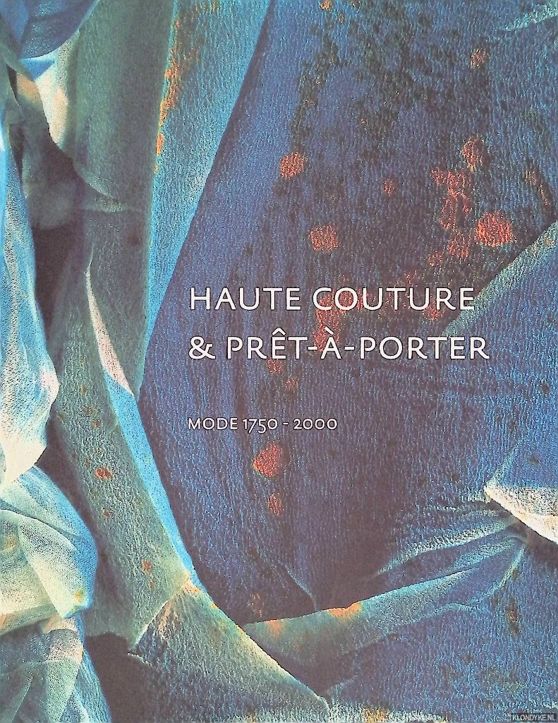 Meij, Ietse - Haute couture & prt--porter: Mode 1750 - 2000. Een keuze uit de kostuumcollectie Gemeentemuseum Den Haag