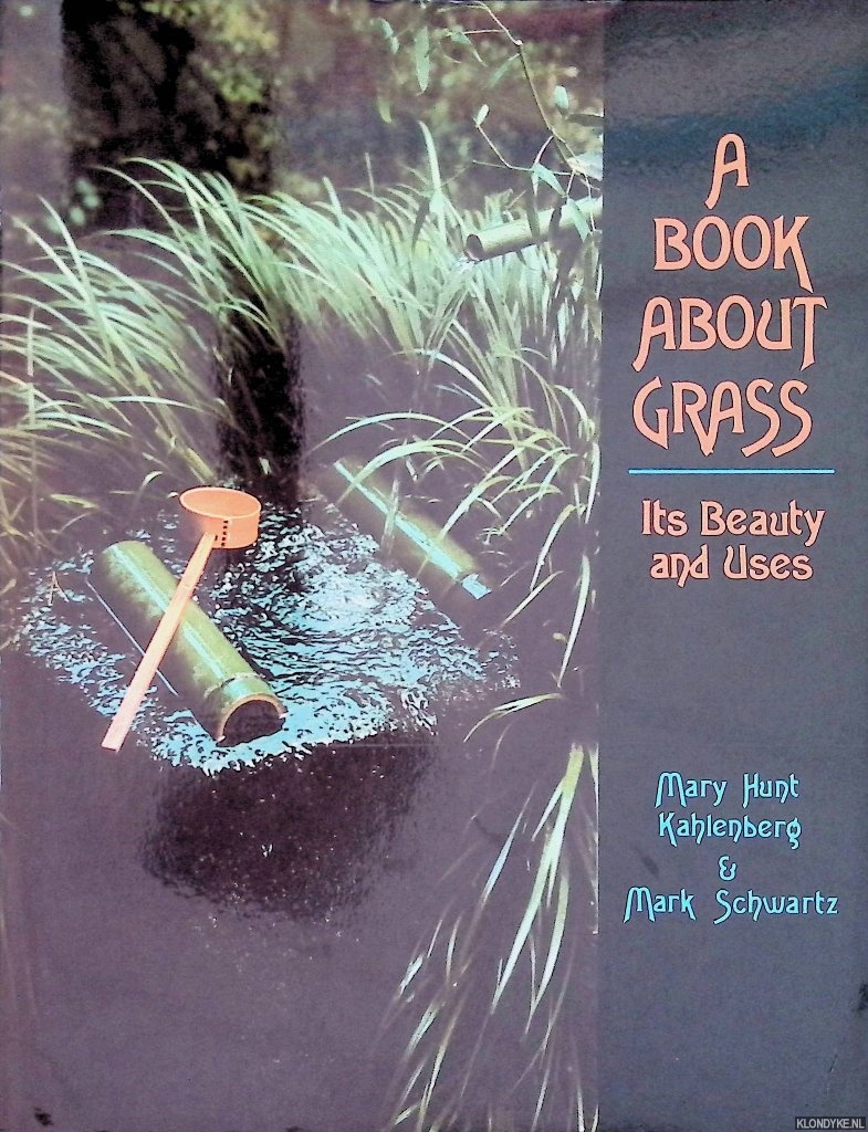 Kahlenberg, Mary Hunt & Mark Schwartz - A Book About Grass: Its Beauty and Uses