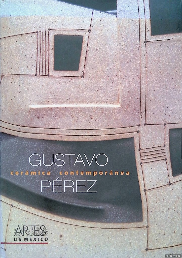 Snchez, Alberto Ruy - Gustavo Prez: Ceramica contemporaneo / Gustavo Prez: Contemporary Ceramics