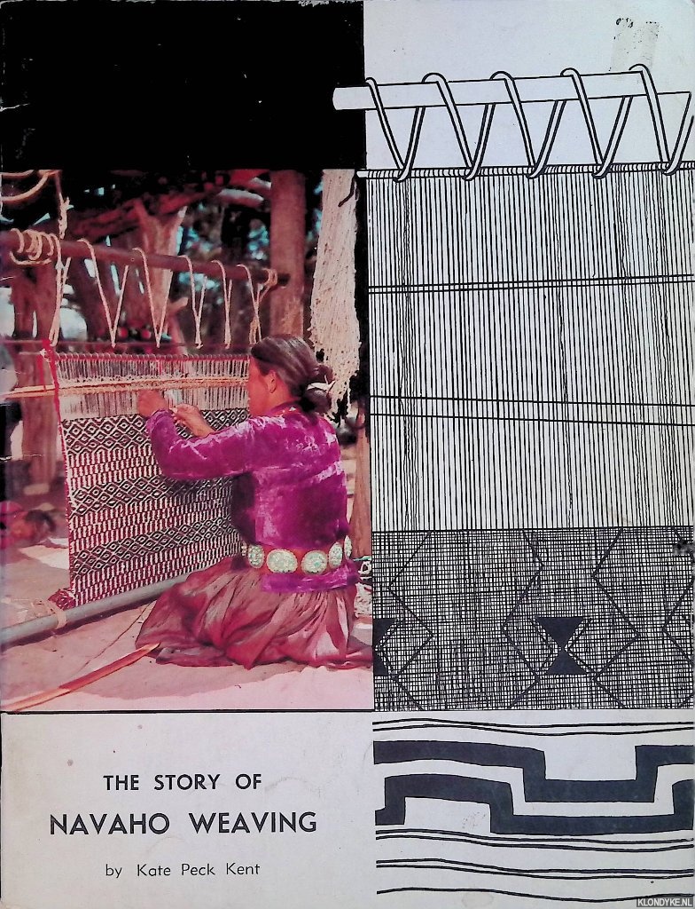 Kent, Kate Peck - The Story of Navaho Weaving