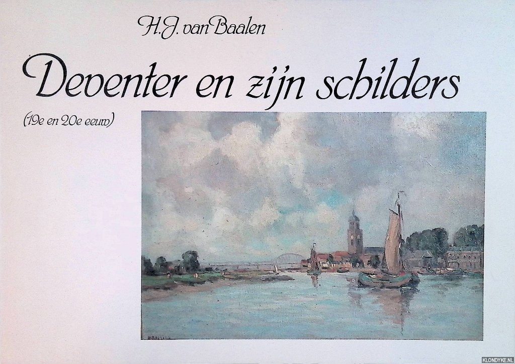 Baalen, H.J. van - Deventer en zijn schilders (19e en 20e eeuw) *GESIGNEERD*
