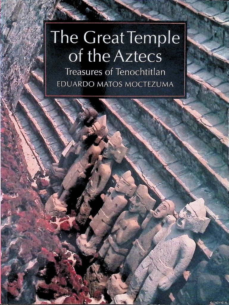 Moctezuma, Eduardo Matos - The great Temple of the Aztecs: Treasures of Tenochtitlan