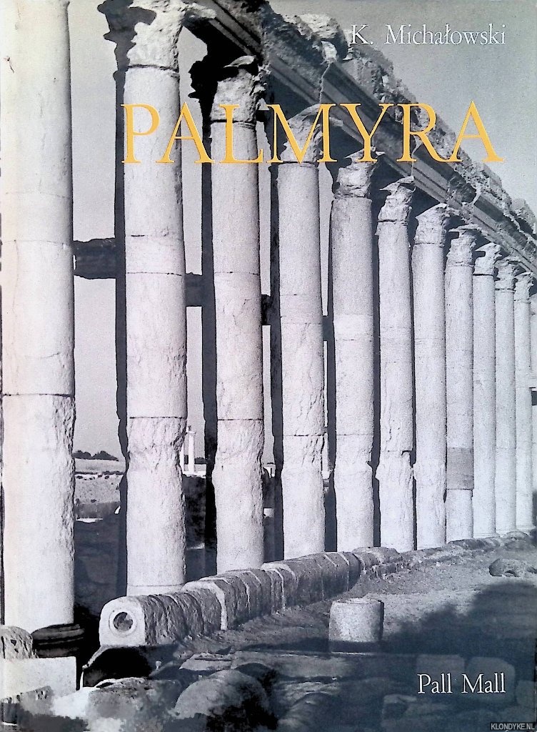 Michalowski, Kazimierz (text) & Andrzej Dziewanowski, (photographs) - Palmyra