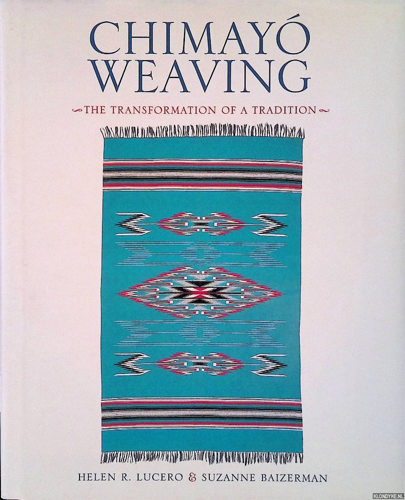 Lucero, Helen R. & Suzanne Baizerman - Chimayo Weaving: The Transformation of a Tradition