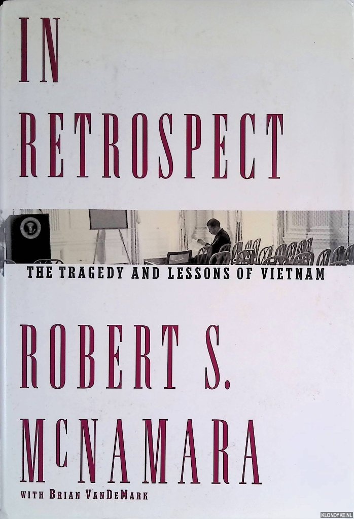 McNamara, Robert S. & Brian Vandemark - In Retrospect: The Tragedy and Lessons of Vietnam