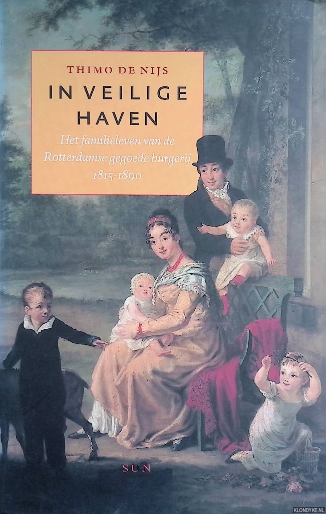 Nijs, Thimo de - In Veilige Haven. Het familieleven van de Rotterdamse gegoede burgerij 1815-1890