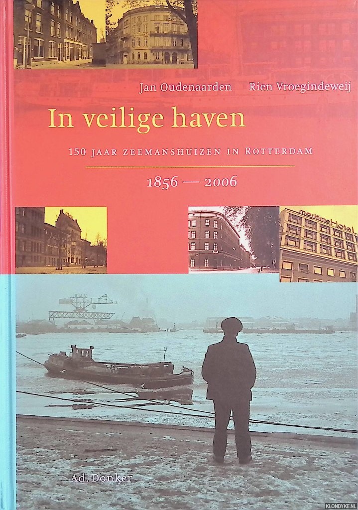 Oudenaarden, Jan & Rien Vroegindeweij - In veilige haven: 150 jaar zeemanshuizen in Rotterdam 1856-2006