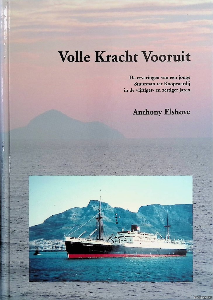 Elshove, Anthony - Volle kracht vooruit, De ervaringen van een jonge Stuurman ter Koopvaardij in de vijftiger- en zestiger jaren.