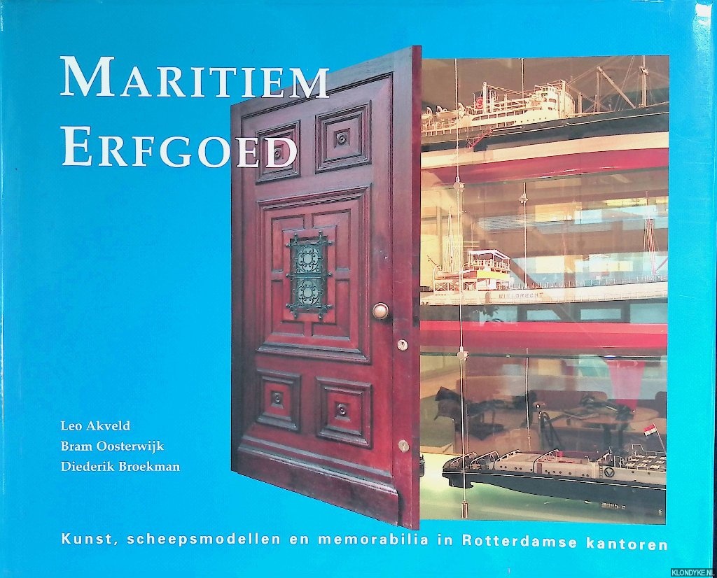 Akveld, Leo & Bram Oosterwijk & Diederik Broekman - Maritiem Erfgoed. Kunst, scheepsmodellen en memorabilia in Rotterdamse kantoren