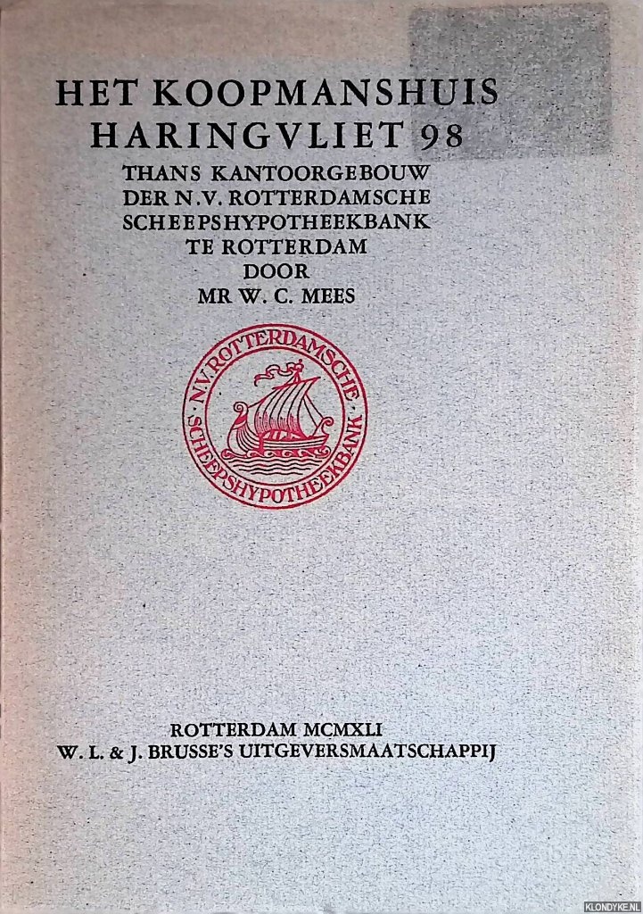 Mees, Mr. W.C. - Het koopmanshuis Haringvliet 98, thans kantoorgebouw der N.V. Rotterdamsche Scheepshypotheekbank te Rotterdam