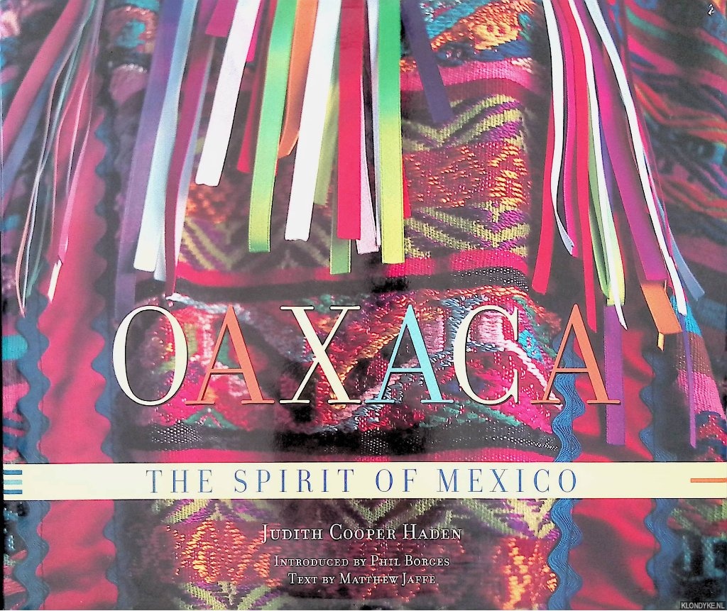 Jaffe, Matthew & Judith Cooper Haden & Phil Borges - Oaxaca: The Spirit of Mexico