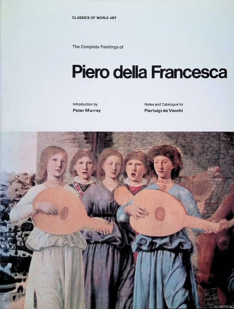 Murray, Peter & Pierluigi de Vecchi - The Complete Paintings of Piero della Francesca