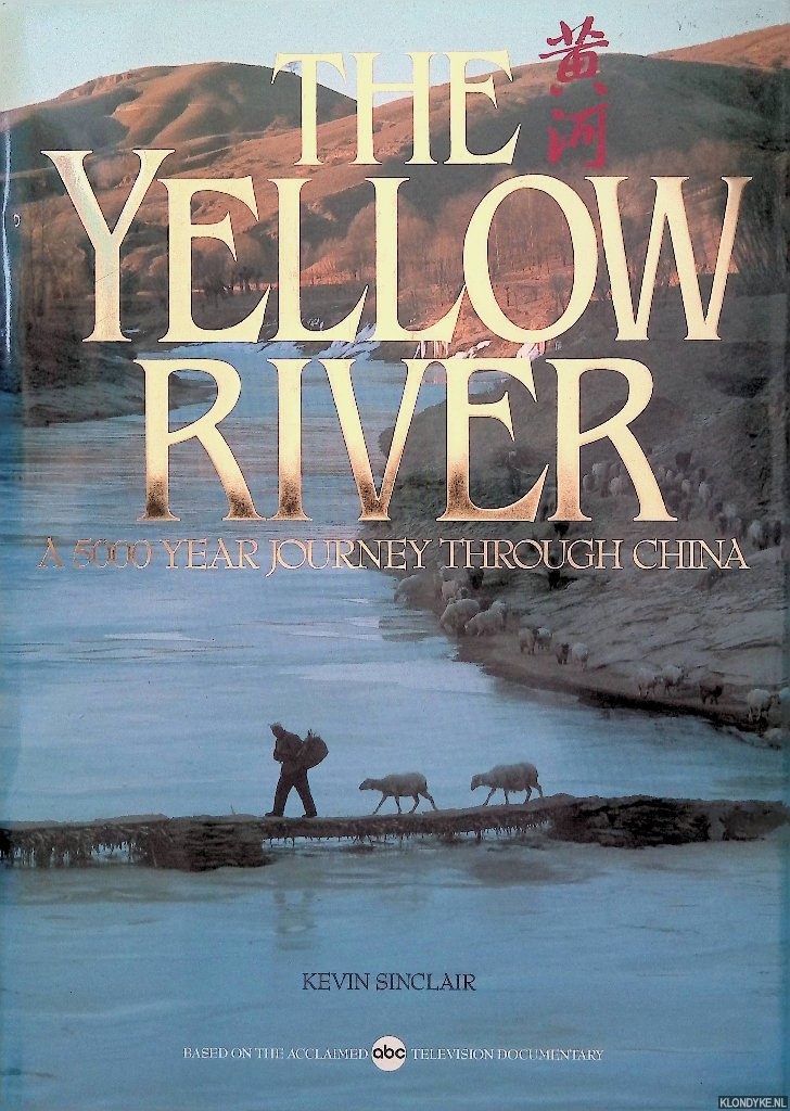 Sinclair, Kevin - The Yellow River: a 5000 year journey through China