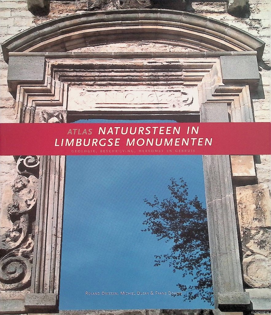 Dreesen, Roland & Michiel Dusar & Frans Doper - Atlas Natuursteen in Limburgse Monumenten: geologie, beschrijving, herkomst en gebruik