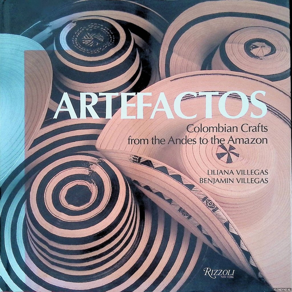 Villegas, Liliana & Benjamin Villegas - Artefactos: Colombian Crafts from the Andes to the Amazon