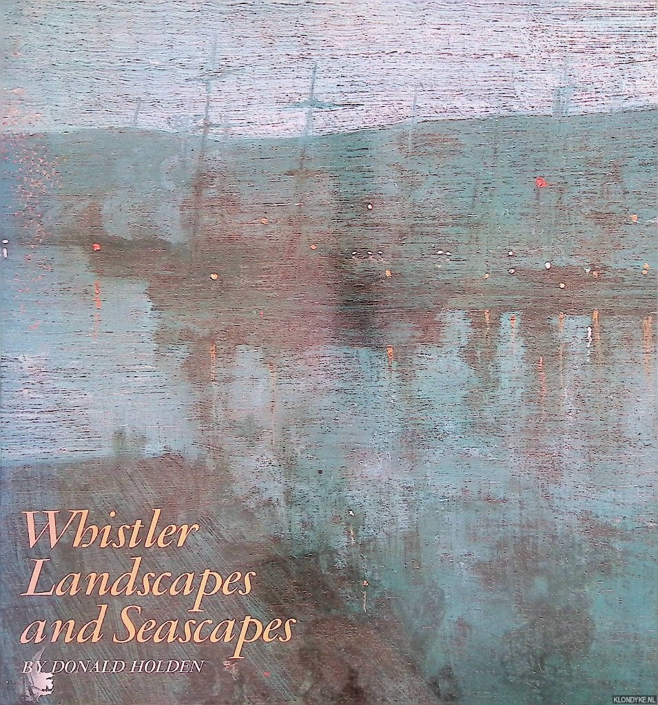Holden, Donald - Whistler: Landscapes and Seascapes