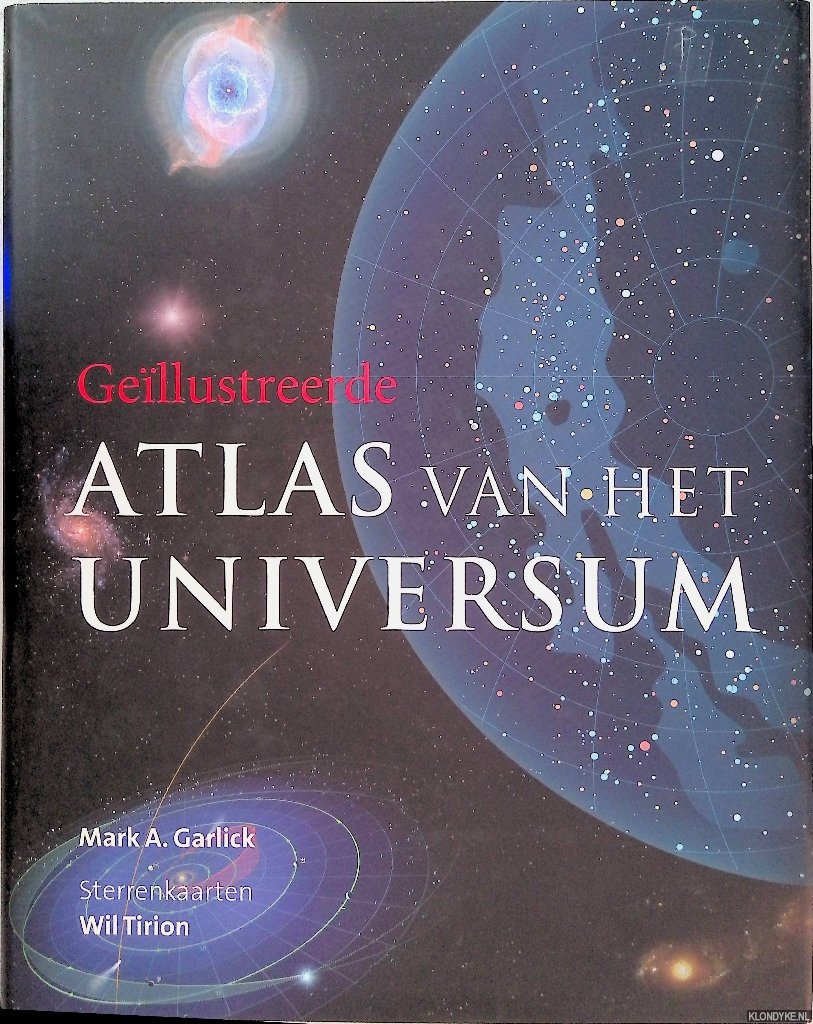 Garlick, Mark A. & Wil Tirion - Gelustreerde Atlas van het universum