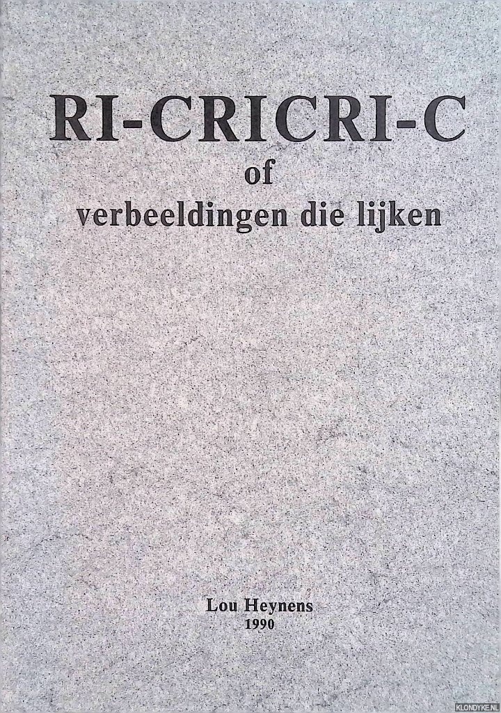 Heynens, Lou - Ri-cricri-c of Verbeeldingen die lijken