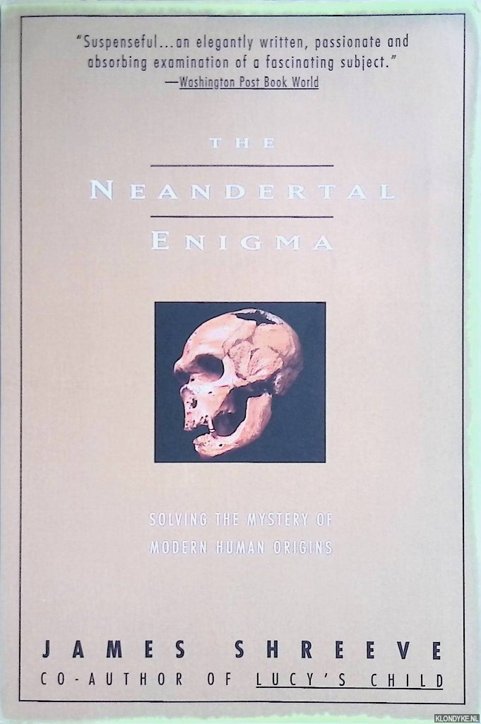 Shreeve, James - The Neanderthal Enigma: Solving the Mystery of Modern Human Origins