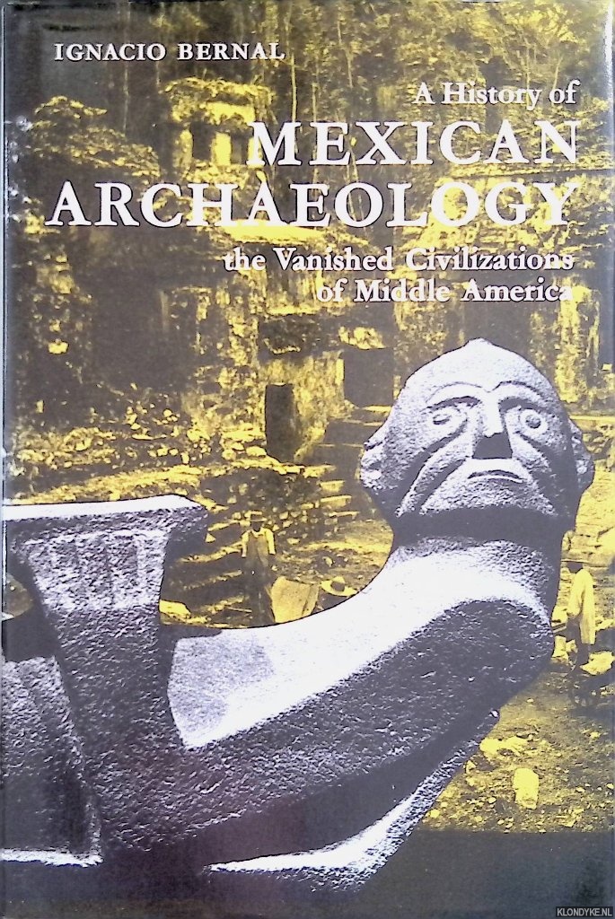 Bernal, Ignacio - A History of Mexican Archaeology: The Vanished Civilizations of Middle America